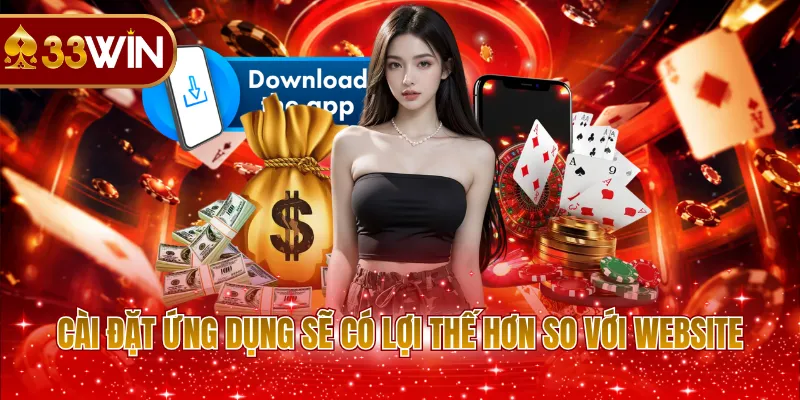 Cài đặt ứng dụng sẽ có lợi thế hơn so với website