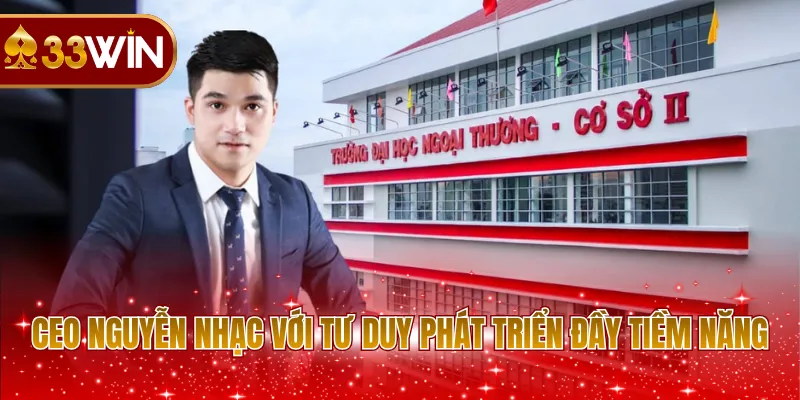 CEO Nguyễn Nhạc với tư duy phát triển đầy tiềm năng