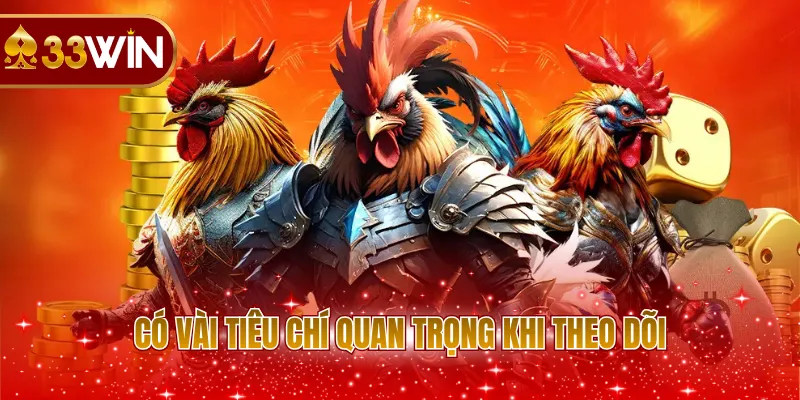 Có vài tiêu chí quan trọng khi theo dõi