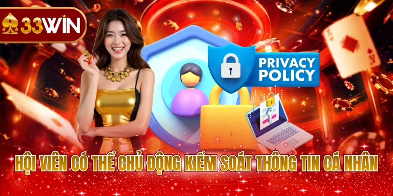Hội viên có thể chủ động kiểm soát thông tin cá nhân