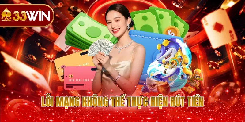 Lỗi mạng không thể thực hiện rút tiền