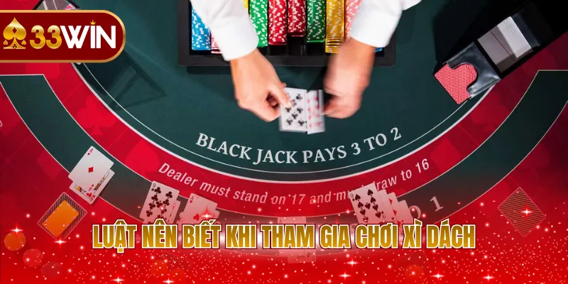 Luật nên biết khi tham gia chơi Xì Dách