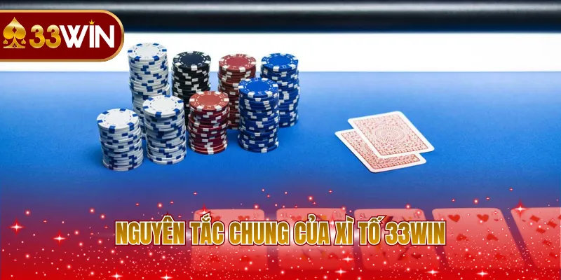 Nguyên tắc chung của Xì Tố 33WIN
