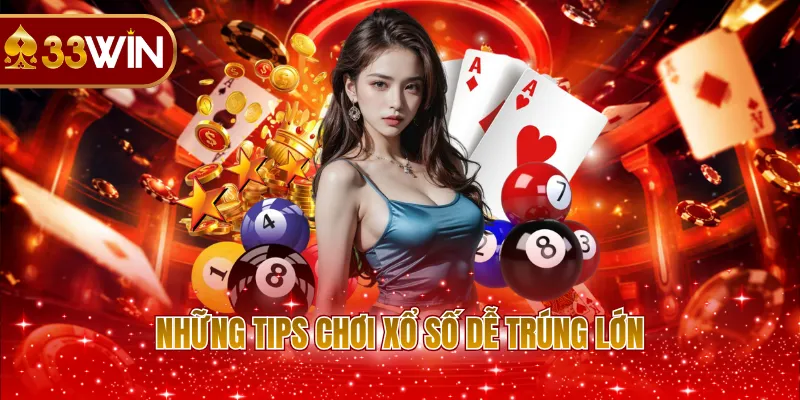 Những tips chơi xổ số dễ trúng lớn