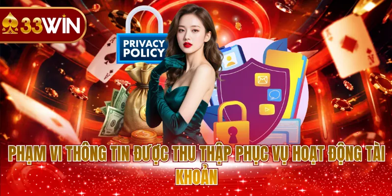 Phạm vi thông tin được thu thập phục vụ hoạt động tài khoản