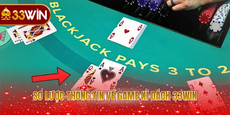Sơ lược thông tin về game Xì Dách 33WIN