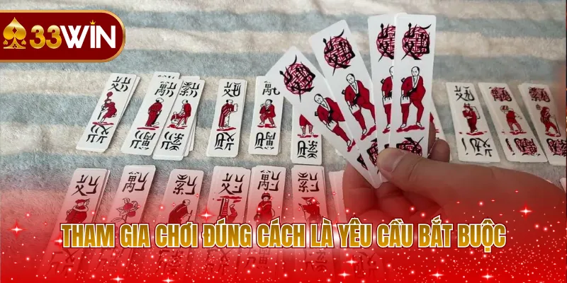 Tham gia chơi đúng cách là yêu cầu bắt buộc
