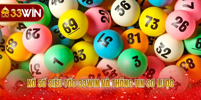 Xổ số siêu tốc 33WIN và thông tin sơ lược